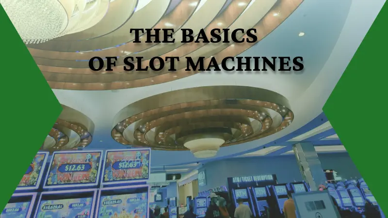 UNDERSTANDING THE BASICS OF SLOT MACHINES