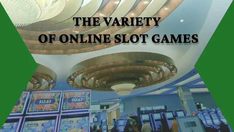 EXPLORING THE VARIETY OF ONLINE SLOT GAMES