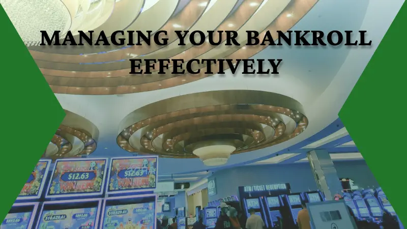 MANAGING YOUR BANKROLL EFFECTIVELY